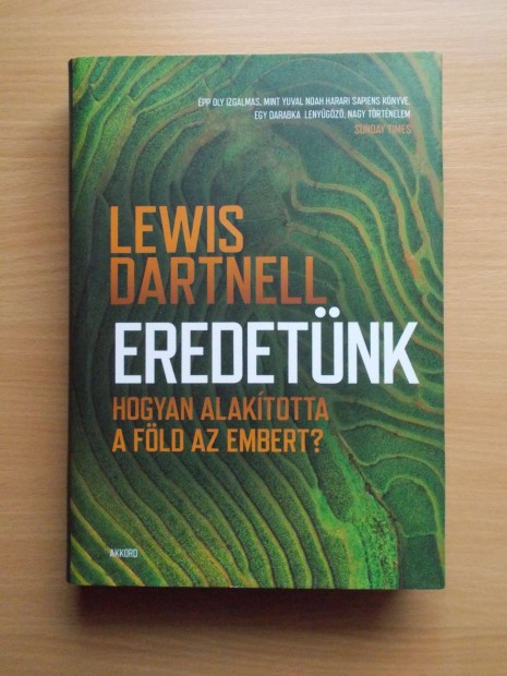 Lewis Dartnell: Eredetnk - Hogyan alaktotta a Fld az embert?