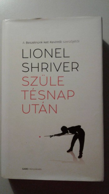 Lionel Shriver Szletsnap utn - Tnyleg egyetlen csk fordtja