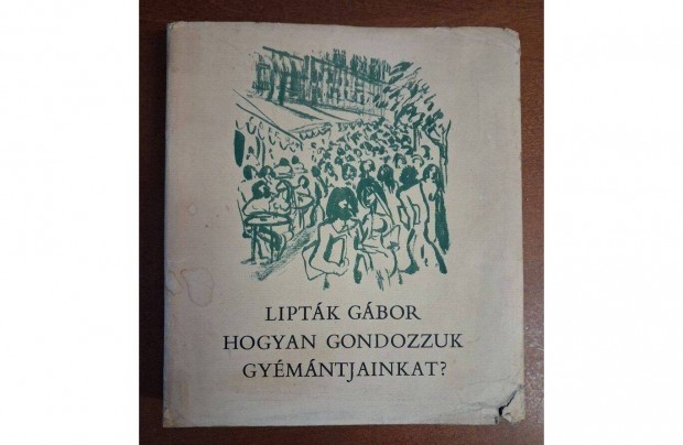 Lipt�k G�bor : Hogyan gondozzuk gy�m�ntjainkat? (Dedik�lt !!!)