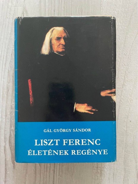 Liszt Ferenc letnek regnye (Gl Gyrgy Sndor, letrajz, knyv)