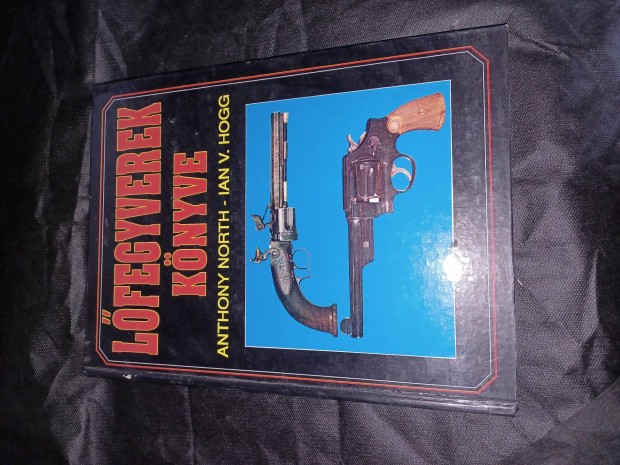 Lőfegyverek könyve - Anthony North, Ian V. Hog