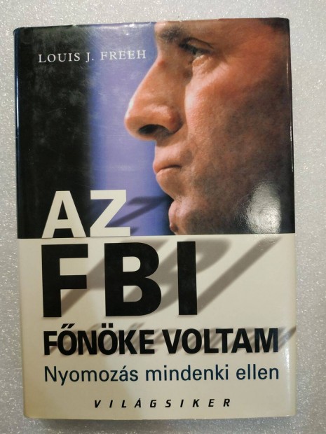 Louis J. Freeh - Az FBI fnke voltam Nyomozs mindenki ellen