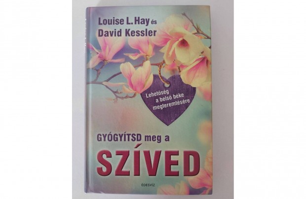Louise L. Hay David Kessler: Gygytsd meg a szved