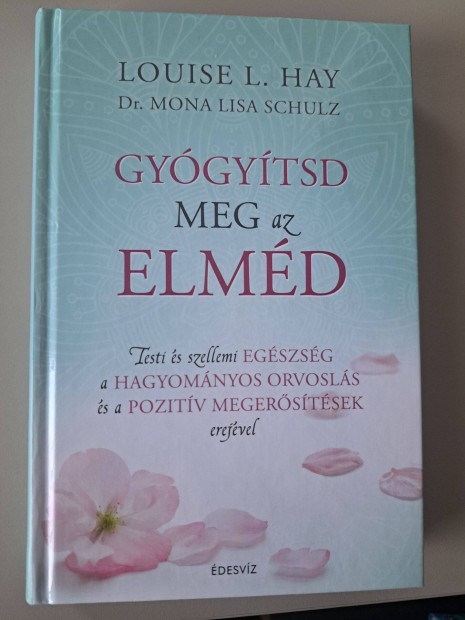 Louise L. Hay Mona Lisa Schulz - Gygytsd meg az elmd