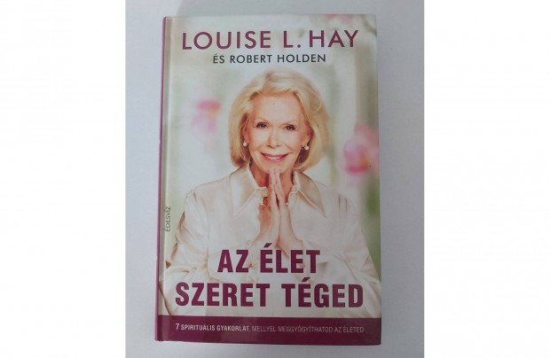 Louise L. Hay Robert Holden: Az let szeret tged