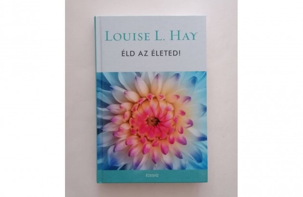 Louise L. Hay: ld az leted!