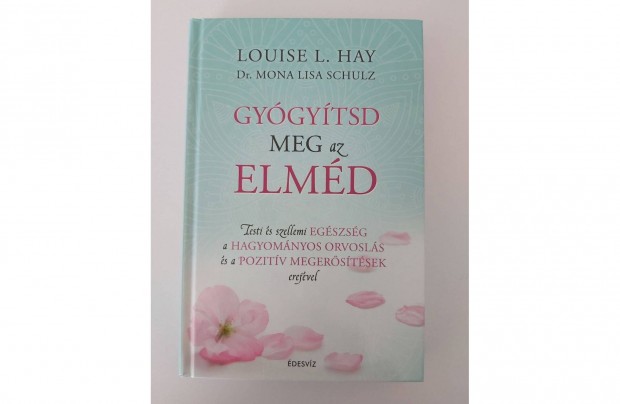 Louise L. Hay - Mona Lisa Schulz: Gygytsd meg az elmd