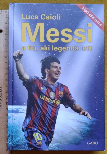 Luca Caioli: Messi - A fi, aki legenda lett (Gabo, 2012)
