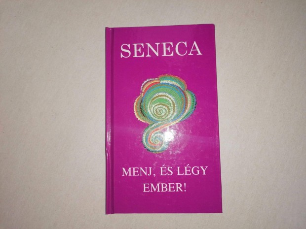 Lucius Annaeus Seneca: Menj, és légy ember című Új könyve eladó !
