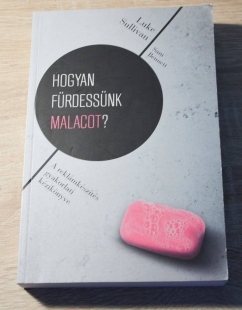 Luke Sullivan: Hogyan frdessnk malacot? - A reklmkszts gyakorlat