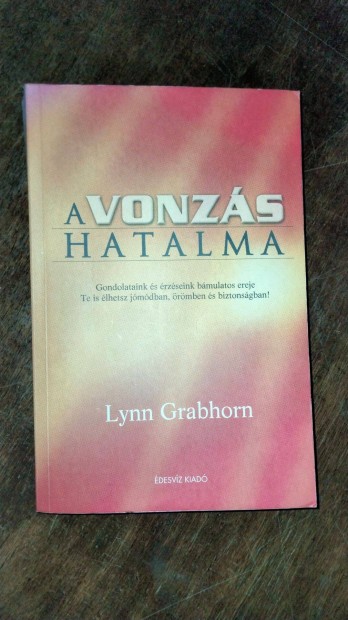 Lynn Grabhorn : A vonzs hatalma