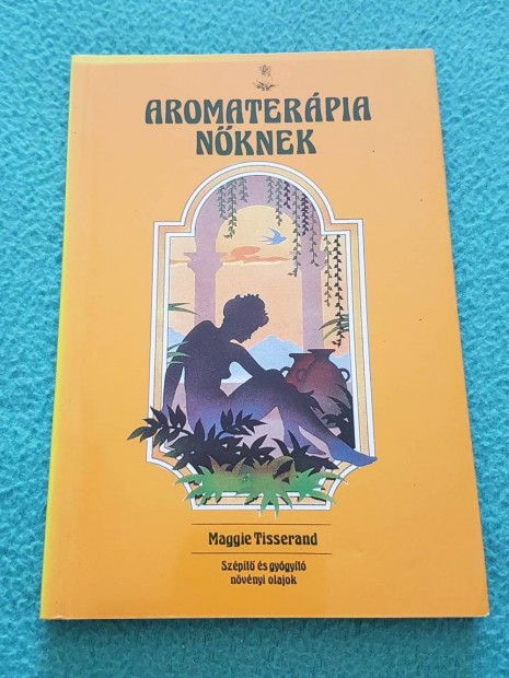 Maggie Tisserand - Aromaterpia nknek knyv