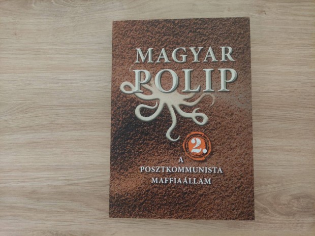 Magyar B.: Magyar polip 2. - A posztkommunista maffiallam (2014) (j)