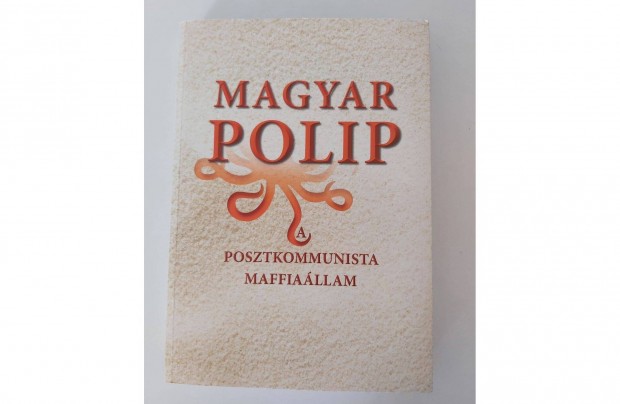 Magyar Blint (szerk.): Magyar polip A posztkommunista maffiallam