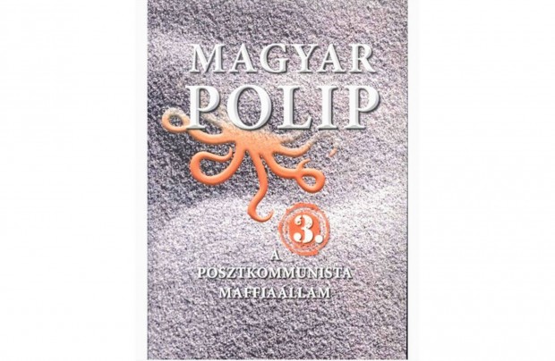 Magyar polip 1-2-3 A posztkommunista maffiallam