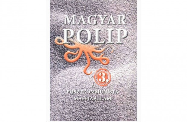 Magyar polip 3. - A posztkommunista maffiallam