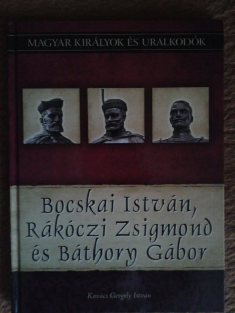 Magyar uralkodók: Bocskai István, Rákóczi Zsigmond és Báthory Gábor