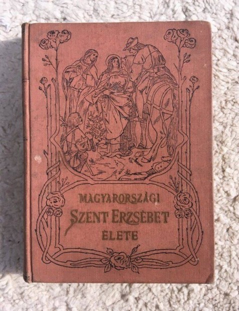 Magyarorszgi Szent Erzsbet lete knyv 1913-as kiads
