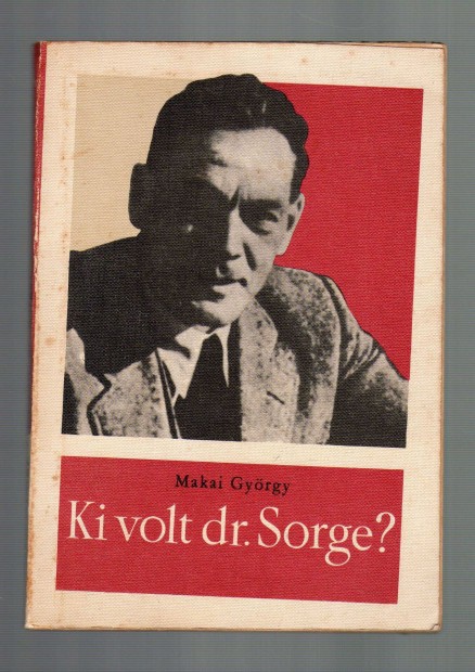 Makai Gyrgy: Ki volt Dr. Sorge? - vilghbors kmtrtnet