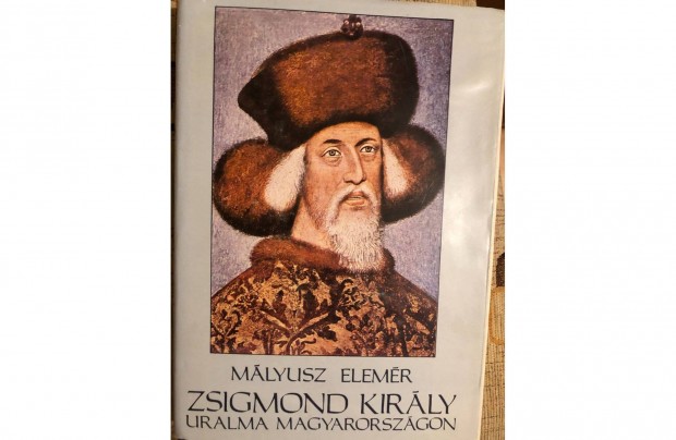 Mályusz Elemér: Zsigmond király uralma Magyarországon