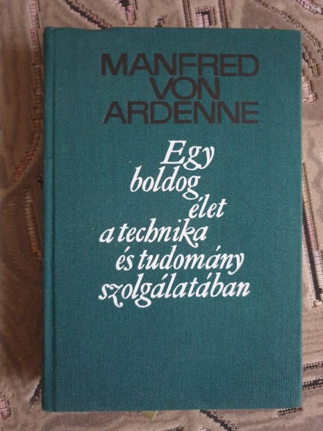 Manfred von Ardenne - Egy boldog let a technika s a tudomny szolg