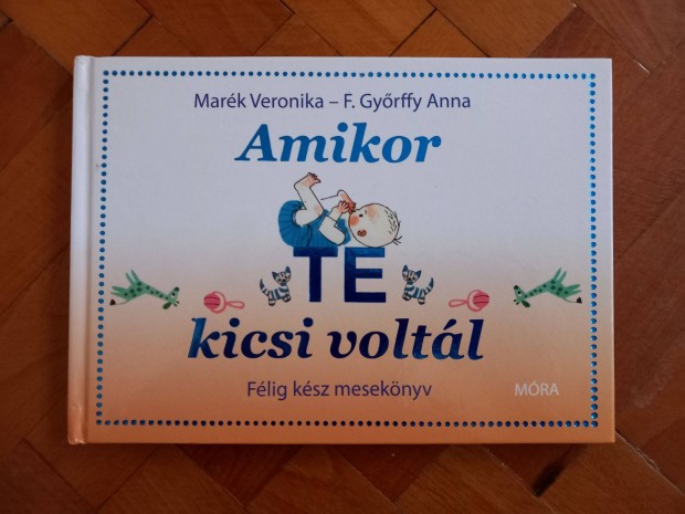 Mark Veronika: Amikor Te kicsi voltl (Flig ksz meseknyv)