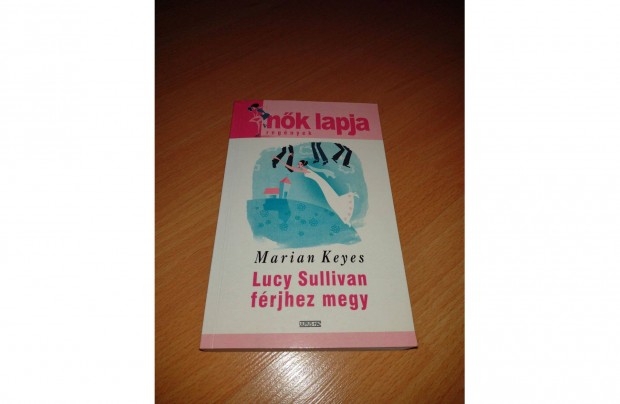 Marian Keyes: Lucy Sullivan frjhez megy knyv - Nk lapja