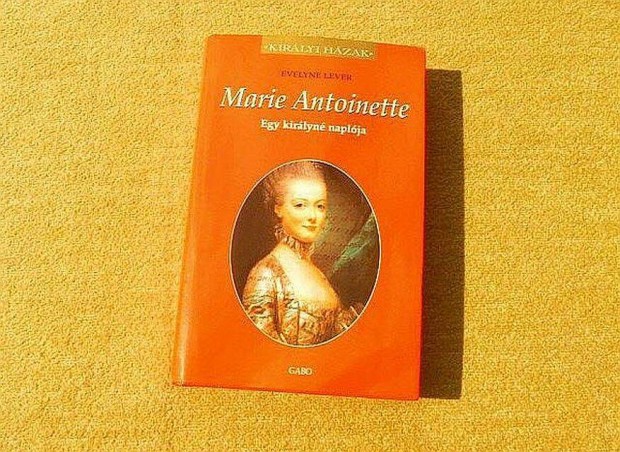 Marie Antoinette, Egy kirlyn naplja - Evelyne Lever