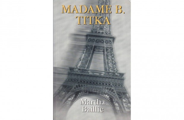 Martha Baillie: Madame B. titka (2002. 215 oldal)
