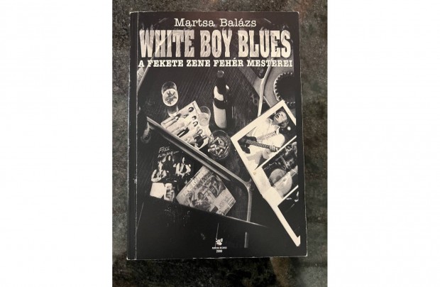 Martsa B: White Boy Blues - A fekete zene fehr mesterei knyv elad