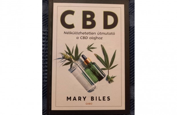 Mary Biles: CBD Nlklzhetetlen tmutat a CBD olajhoz c.knyv elad