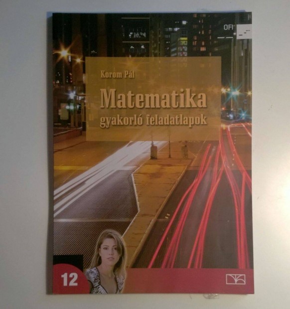 Matematika 12 Gyakorl Feladatlapok (Korom Pl) 2019 (7kp+tartalom)