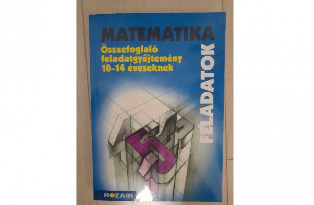 Matematika feladatok sszefoglal feladatgyjtemny 10-14 veseknek