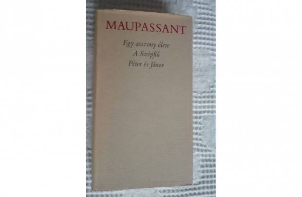 Maupassant:Egy asszony lete, A szpfi, Pter s Jnos,3 kisregny