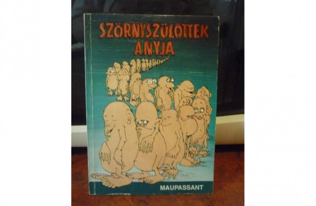 Maupassant Szrnyszlttek anyja novellk 1989