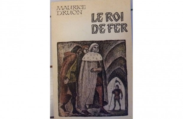 Maurice Druon Le Roi de Fer