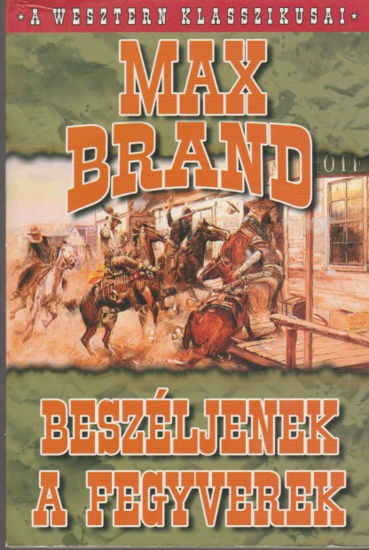 Max Brand: Beszljenek a fegyverek