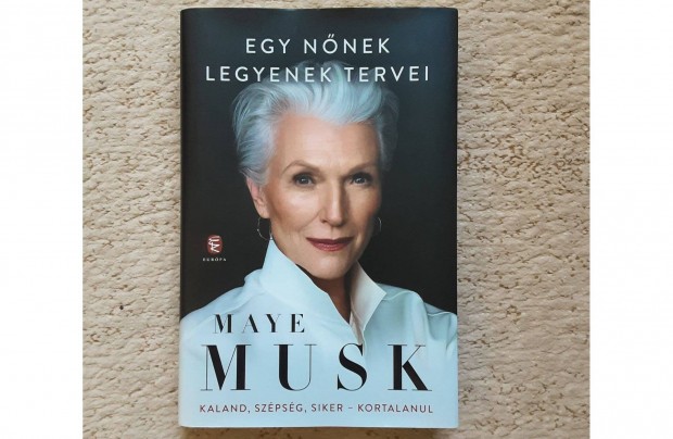 Maye Musk: Egy nnek legyenek tervei - Kaland szpsg siker kortalanul