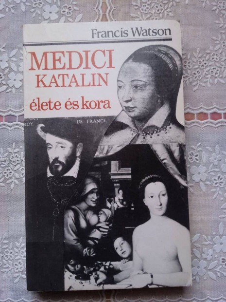 Medici Katalin lete s kora