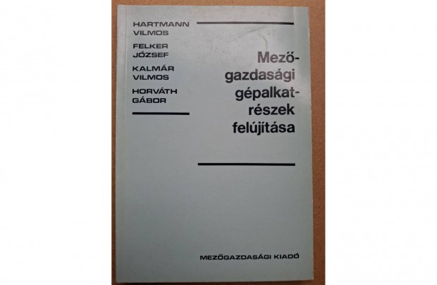 Mezőgazdasági gépalkatrészek felújítása című könyv eladó