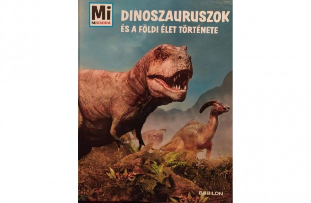 Mi micsoda album Dinoszauruszok s a fldi let