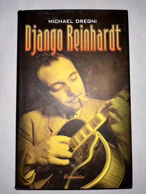 Michael Dregni - Django Reinhardt Nagyon szerethet, hinyptl knyv