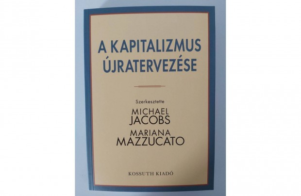 Michael Jacobs Mariana Mazzucato: A kapitalizmus jratervezse