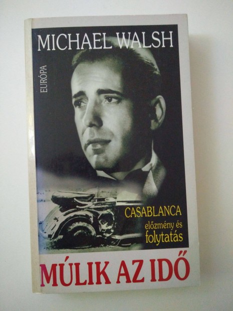 Michael Walsh - Mlik az id / Casablanca elzmny s folytats
