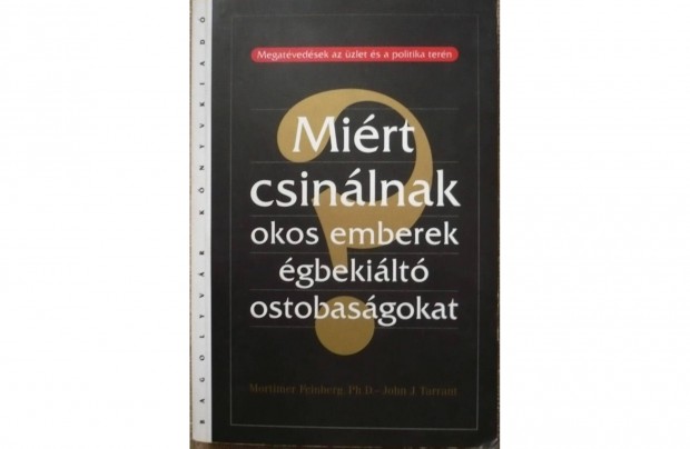 Miért csinálnak okos emberek égbekiáltó ostobaságokat?
