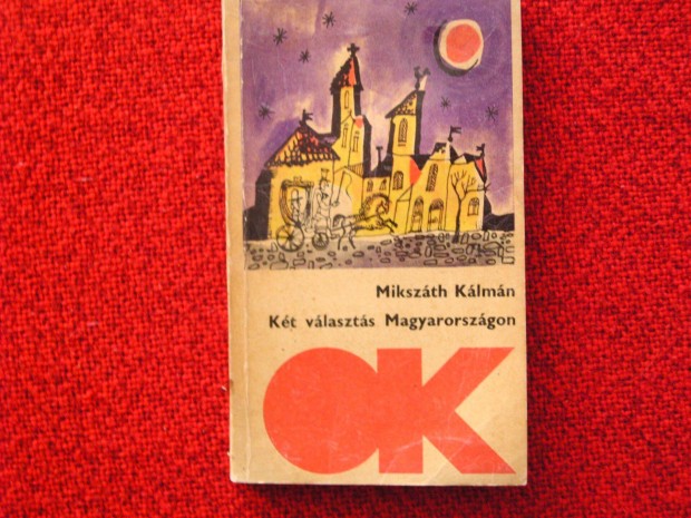 Mikszth Klmn. Kt vlaszts Magyarorszgon. Rgi OK. ktet.1976