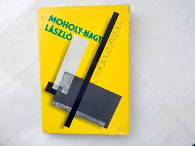 Moholy-Nagy Lszl Az anyagtl az ptszetig