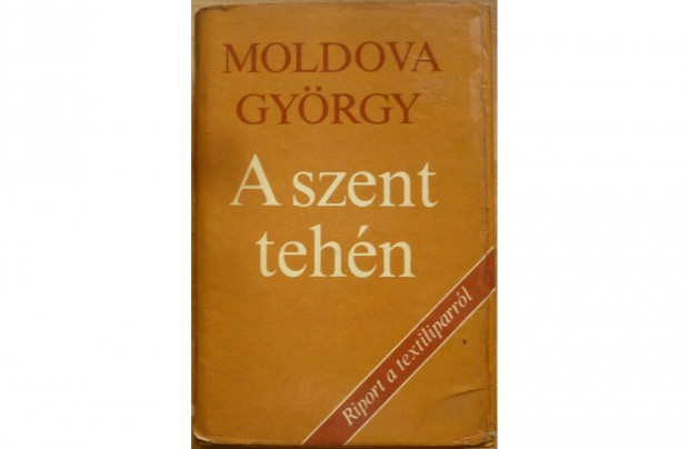 Moldova Gyrgy: A szent tehn - Riport a textiliparrl