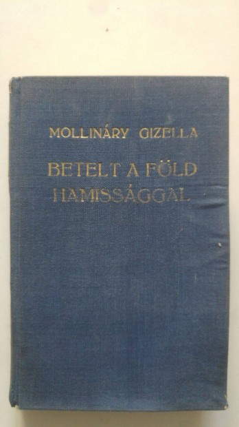 Mollináry Gizella Betelt a Föld hamissággal I. (töredék)