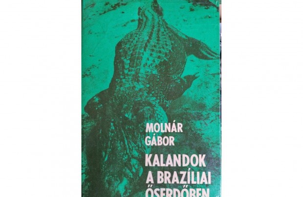 Molnr Gbor-. Kalandok a braziliai serdben